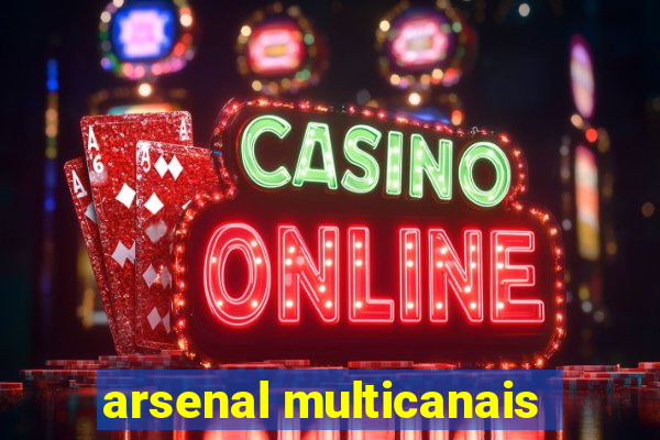 arsenal multicanais